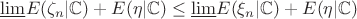 $\underline{\lim} E(\zeta_n|\mathbb{C})+E(\eta |\mathbb{C})\leq \underline{\lim} E(\xi_n|\mathbb{C})+E(\eta |\mathbb{C})$