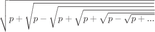 $\sqrt{p+\sqrt{p-\sqrt{p+\sqrt{p+\sqrt{p-\sqrt{p+...}}}}}}$