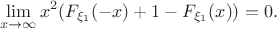 $$
\lim_{x\to\infty} x^2(F_{\xi_1}(-x)+1-F_{\xi_1}(x)) = 0.
$$