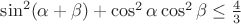 $\sin^2(\alpha + \beta) + \cos^2 \alpha \cos^2 \beta \le \frac{4}{3}$