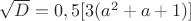 $\sqrt{D}=0,5[3(a^2+a+1)]$