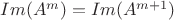 $Im(A^m)=Im(A^{m+1})$
