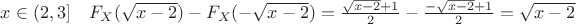 $x\in(2,3] \quad F_X(\sqrt{x-2})-F_X(-\sqrt{x-2})=\frac{\sqrt{x-2}+1}{2}- \frac{-\sqrt{x-2}+1}{2}=\sqrt{x-2}$