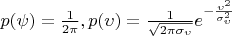$ p(\psi)=\frac 1 {2\pi}, p(\upsilon)= \frac 1  {\sqrt {2\pi\sigma_{\upsilon}}}e^
{ - \frac {\upsilon^2} {\sigma_{\upsilon}^2}}
$