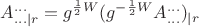 $\displaystyle A^{...}_{...|r} = g^{\frac{1}{2}W} (g^{-\frac{1}{2}W} A^{...}_{...})_{|r}$