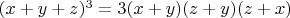 $(x+y+z)^3=3(x+y)(z+y)(z+x)$