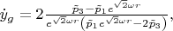 $ \dot{y}_g=2\frac{\tilde{p}_{3}-\tilde{p}_{1}e^{\sqrt{2}\omega
r}}{e^{\sqrt{2}\omega r}\left(\tilde{p}_{1}e^{\sqrt{2}\omega
r}-2\tilde{p}_{3}\right)},$
