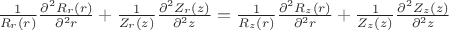 $\frac{1}{R_r(r)}\frac{\partial^2 R_r(r)}{\partial^2 r}+\frac{1}{Z_r(z)}\frac{\partial^2 Z_r(z)}{\partial^2 z}= \frac{1}{R_z(r)}\frac{\partial^2 R_z(r)}{\partial^2 r}+\frac{1}{Z_z(z)}\frac{\partial^2 Z_z(z)}{\partial^2 z}$