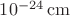$10^{-24}\,{\rm cm}$