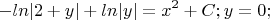 $$-ln|2+y|+ln|y|=x^2+C;y=0;$$