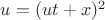 $u = (ut+x)^2$