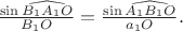 $\frac {\sin \widehat{B_1 A_1 O}} {B_1 O} = \frac {\sin \widehat{A_1 B_1 O}} {a_1 O}.$