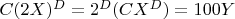 $C(2X)^D = 2^D(CX^D) = 100Y$
