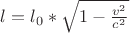 $l = l_0*\sqrt{1-\frac {v^2}{c^2}}$
