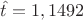 $\hat{t} = 1,1492$