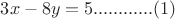 $ 3x - 8y = 5 ............ (1) $