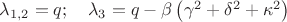$\lambda_{1,2} =q; \quad \lambda_3 =q-\beta \left(\gamma ^2+\delta ^2+\kappa ^2\right)$ $\lambda_{1,2} =q; \quad \lambda_3 =q-\beta \left(\gamma ^2+\delta ^2+\kappa ^2\right)$