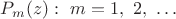 $P_m(z):\ m=1,\ 2,\ \dots$