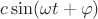 $c \sin (\omega t + \varphi)$