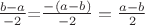 $\frac{b-a}{-2}$=$\frac{-(a-b)}{-2}=\frac{a-b}{2}$