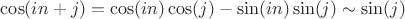 $\cos (in+j) = \cos (in) \cos (j) - \sin (in) \sin (j) \sim \sin (j)$