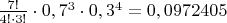 $\frac{7!}{4!\cdot3!}\cdot0,7^3\cdot0,3^4=0,0972405$