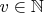 $v \in \mathbb{N}$