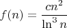 $\displaystyle f(n)=\frac{cn^2}{\ln^3 n}$
