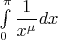 $\int\limits_{0}^{\pi}\dfrac{1}{x^{\mu}}dx$