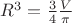 $R^3=\frac{3}{4} \frac{V}{\pi} $
