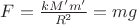 $ F = \frac{kM'm'}{R^2}= mg$