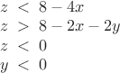 $\begin{array}{l}z\;<\;8-4x\\z\;>\;8-2x-2y\\z\;<\;0\\y\;<\;0\end{array}$ $\begin{array}{l}z\;<\;8-4x\\z\;>\;8-2x-2y\\z\;<\;0\\y\;<\;0\end{array}$