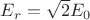$E_{r}=\sqrt{2}E_{0}$ $E_{r}=\sqrt{2}E_{0}$