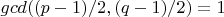 $gcd((p-1)/2, (q-1)/2) = 1$