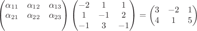 $\begin{pmatrix}
 \alpha_{11}&\alpha_{12}&\alpha_{13} \\
 \alpha_{21}&\alpha_{22}&\alpha_{23} \\
 &  & 
\end{pmatrix} \begin{pmatrix}
 -2 & 1 &1 \\
 1&-1&2 \\
 -1&3&-1 \\ 
\end{pmatrix} = \begin{pmatrix}
 3 & -2 & 1\\
 4 & 1 & 5\\
\end{pmatrix} $