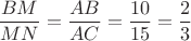 $\dfrac{BM}{MN}=\dfrac{AB}{AC}=\dfrac {10}{15}=\dfrac{2}{3}$