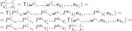 $\begin{array}{l}T^{i'_1...i'_s}_{k'_1...k'_r}=\mathsf T({\boldsymbol{\omega}}^{i'_1},...,{\boldsymbol{\omega}}^{i'_s}, {\mathbf e}_{k'_1},...,{\mathbf e}_{k'_r})= \\[0.7ex]=\mathsf T(P^{i'_1}{}_{i_1}\boldsymbol{\omega}^{i_1},...,P^{i'_s}{}_{i_s}\boldsymbol{\omega}^{i_s},P^{k_1}{}_{k'_1}\mathbf e_{k_1},...,P^{k_r}{}_{k'_r}\mathbf e_{k_r})=\\=P^{i'_1}{}_{i_1}...P^{i'_s}{}_{i_s}\;P^{k_1}{}_{k'_1}...P^{k_r}{}_{k'_r}\mathsf T(\boldsymbol{\omega}^{i_1},...,\boldsymbol{\omega}^{i_s},\mathbf e_{k_1},...,\mathbf e_{k_r})=\\=P^{i'_1}{}_{i_1}...P^{i'_s}{}_{i_s}\;P^{k_1}{}_{k'_1}...P^{k_r}{}_{k'_r}\;T^{i_1...i_s}_{k_1...k_r}\end{array}$