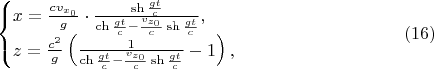 $$\begin{cases}x=\frac{cv_{x_0}}g\cdot\frac{\sh\frac{gt}c}{\ch\frac{gt}c-\frac{v_{z_0}}c\sh\frac{gt}c},\\ z=\frac{c^2}g\left(\frac 1{\ch\frac{gt}c-\frac{v_{z_0}}c\sh\frac{gt}c}-1\right),\end{cases}\eqno{(16)}$$