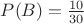 $P(B)=\frac {10}{30}$