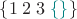 $\{1\;2\;3\;{\color{teal}\{\}}\}$