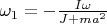 $\omega_1=-\frac{I\omega}{J+ma^2}$