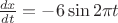 $\frac {dx} {dt} = -6\sin2\pi t$