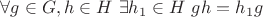 $\forall g\in G,h\in H\ \exists h_1\in H\ gh=h_1g$