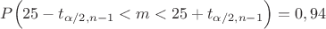 $P\Big(25-t_{\alpha/2,n-1}<m<25+t_{\alpha/2,n-1}\Big)=0,94$