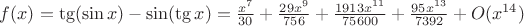 $f(x)= \tg(\sin x)-\sin(\tg x) = \frac{x^{7}}{30}+\frac{29x^{9}}{756}+\frac{1913x^{11}}{75600}+\frac{95x^{13}}{7392}+O(x^{14})$