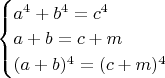 $\begin{cases}a^4+b^4=c^4\\a+b=c+m\\(a+b)^4=(c+m)^4\end{cases}$