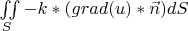 $\[
\iint\limits_S { - k*(grad(u)*\vec n)dS}
\]$