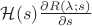 $\mathcal H(s) \frac{\partial R(\lambda; s)}{\partial s}$