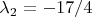 $\lambda_2=-17/4$