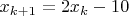 $x_{k+1}=2x_k - 10$